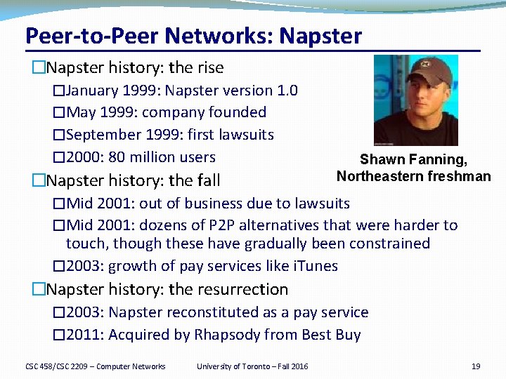 Peer-to-Peer Networks: Napster �Napster history: the rise �January 1999: Napster version 1. 0 �May