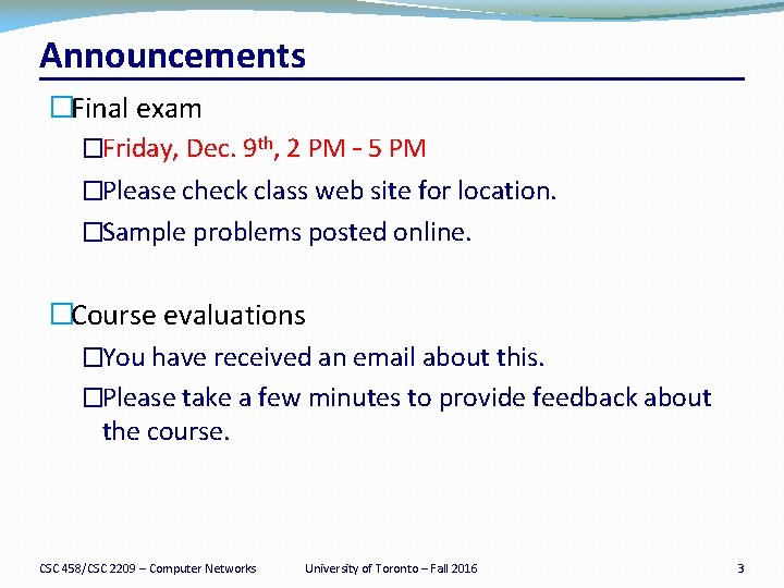 Announcements �Final exam �Friday, Dec. 9 th, 2 PM – 5 PM �Please check