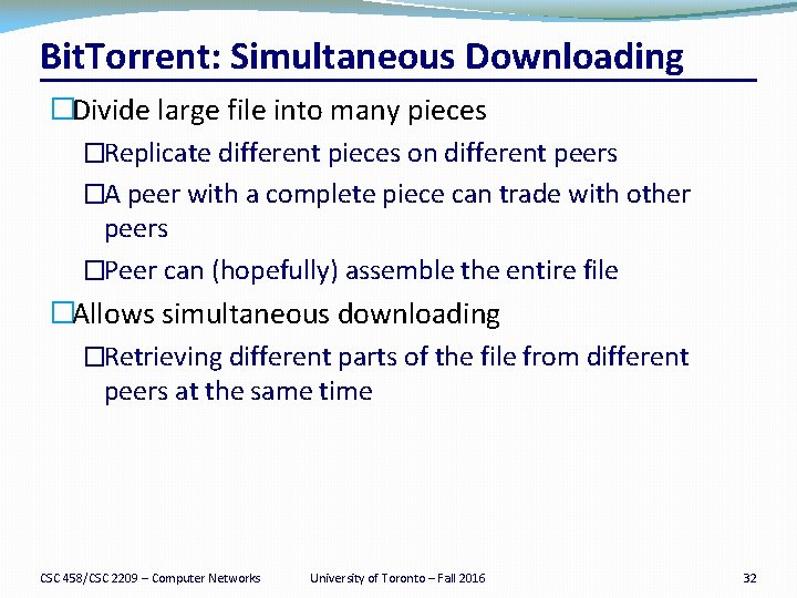 Bit. Torrent: Simultaneous Downloading �Divide large file into many pieces �Replicate different pieces on