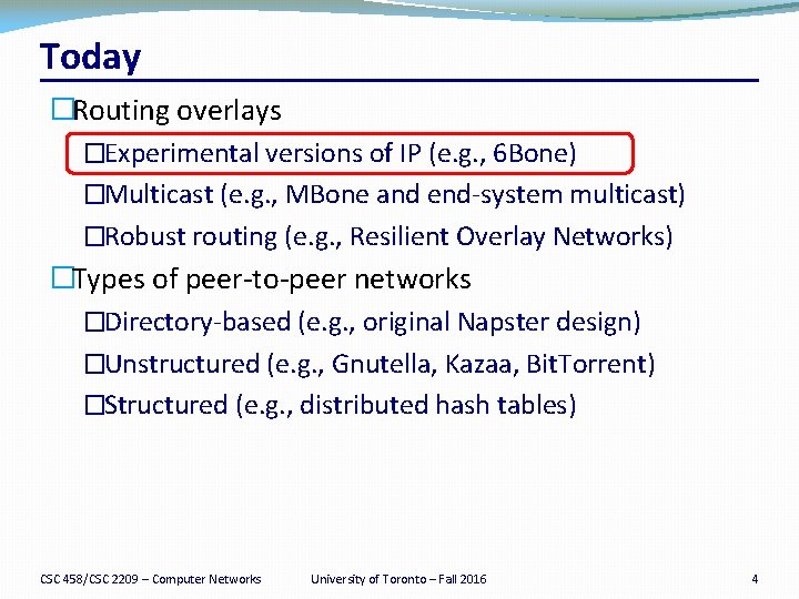 Today �Routing overlays �Experimental versions of IP (e. g. , 6 Bone) �Multicast (e.
