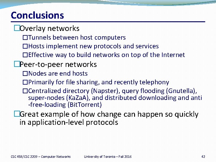 Conclusions �Overlay networks �Tunnels between host computers �Hosts implement new protocols and services �Effective