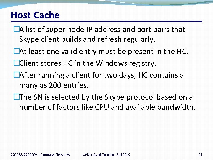 Host Cache �A list of super node IP address and port pairs that Skype