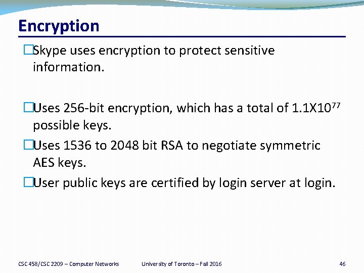 Encryption �Skype uses encryption to protect sensitive information. �Uses 256 -bit encryption, which has