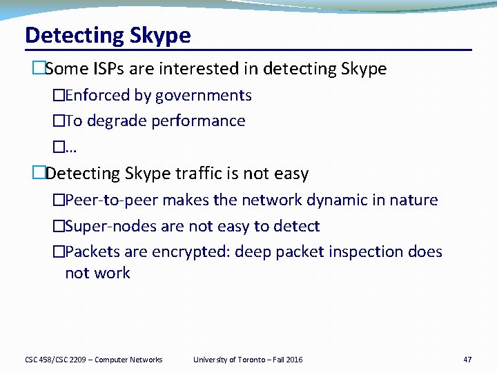 Detecting Skype �Some ISPs are interested in detecting Skype �Enforced by governments �To degrade