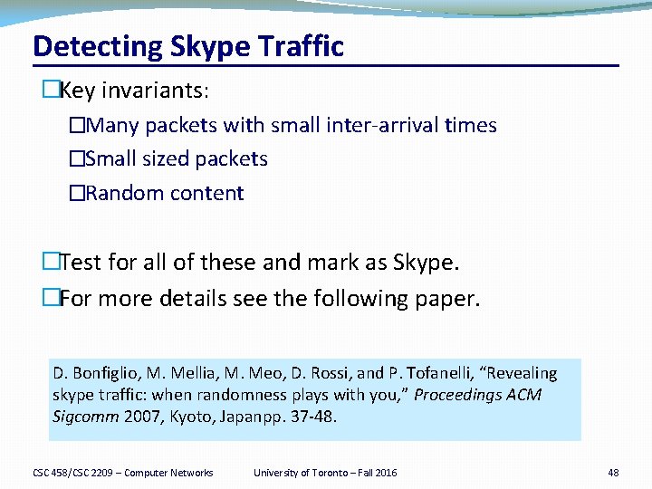 Detecting Skype Traffic �Key invariants: �Many packets with small inter-arrival times �Small sized packets