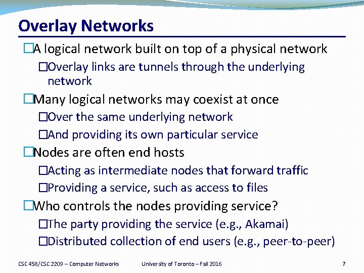 Overlay Networks �A logical network built on top of a physical network �Overlay links