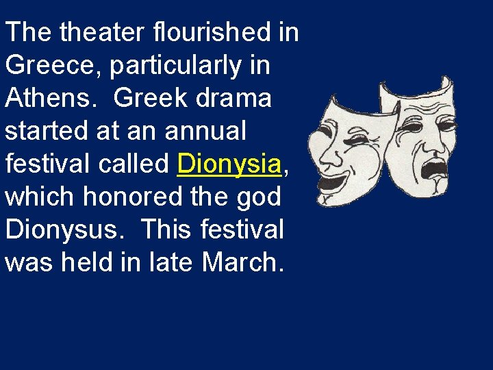 The theater flourished in Greece, particularly in Athens. Greek drama started at an annual