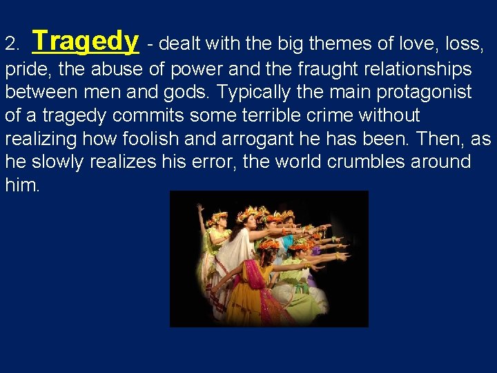 2. Tragedy - dealt with the big themes of love, loss, pride, the abuse