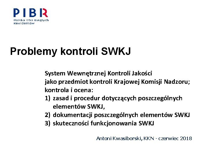 Problemy kontroli SWKJ System Wewnętrznej Kontroli Jakości jako przedmiot kontroli Krajowej Komisji Nadzoru; kontrola