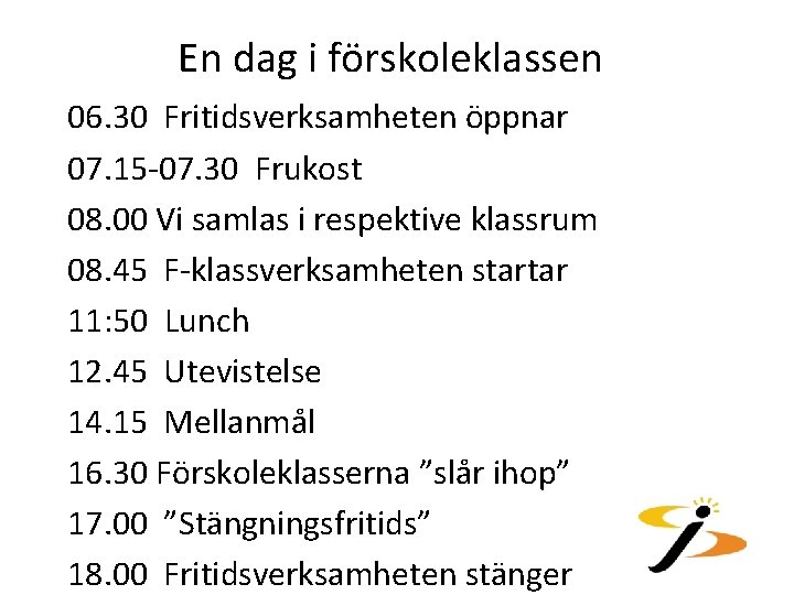 En dag i förskoleklassen 06. 30 Fritidsverksamheten öppnar 07. 15 -07. 30 Frukost 08.