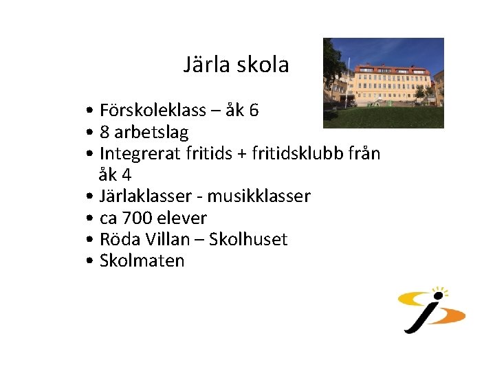 Järla skola • Förskoleklass – åk 6 • 8 arbetslag • Integrerat fritids +