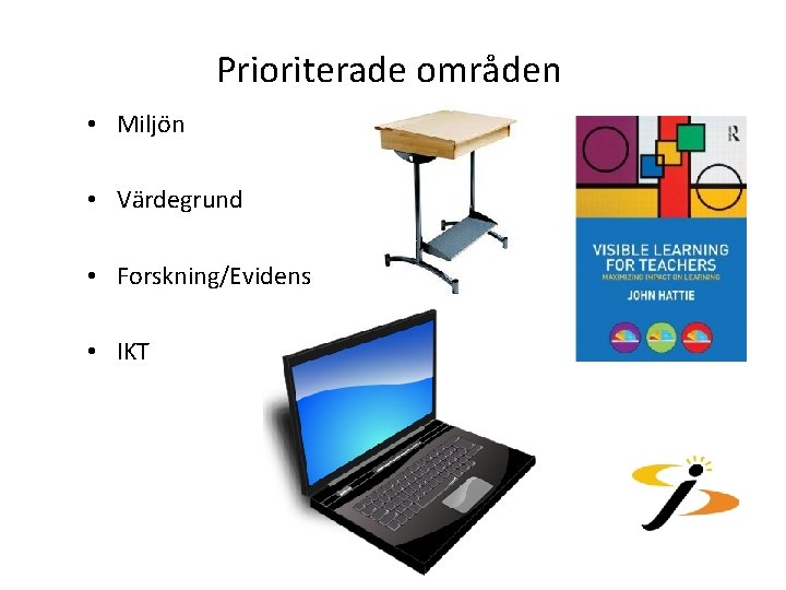 Prioriterade områden • Miljön • Värdegrund • Forskning/Evidens • IKT 
