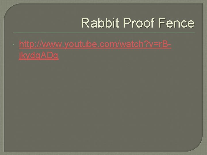 Rabbit Proof Fence http: //www. youtube. com/watch? v=r. Bjkydq. ADg 