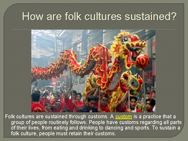 How are folk cultures sustained? Folk cultures are sustained through customs. A custom is