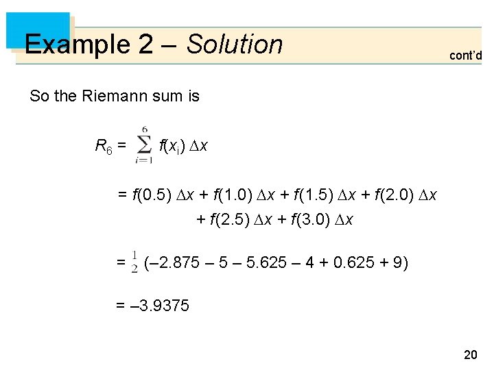 Example 2 – Solution cont’d So the Riemann sum is R 6 = f(xi)