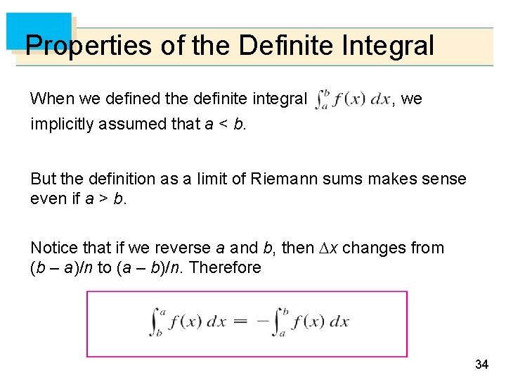 Properties of the Definite Integral When we defined the definite integral implicitly assumed that