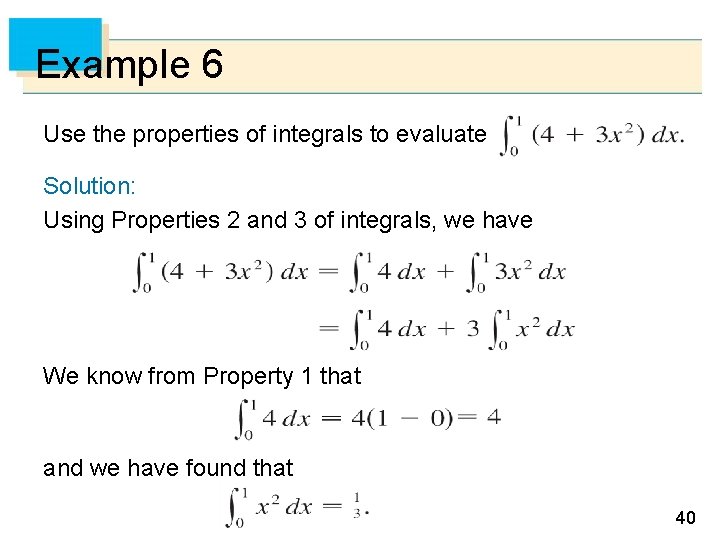 Example 6 Use the properties of integrals to evaluate Solution: Using Properties 2 and