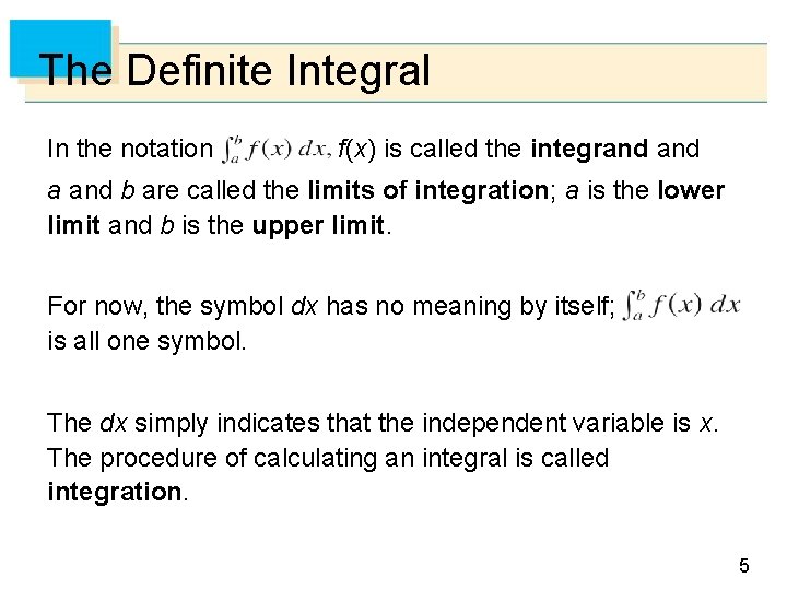 The Definite Integral In the notation f (x) is called the integrand a and