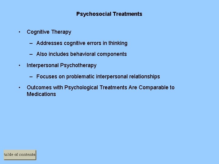 Psychosocial Treatments • Cognitive Therapy – Addresses cognitive errors in thinking – Also includes