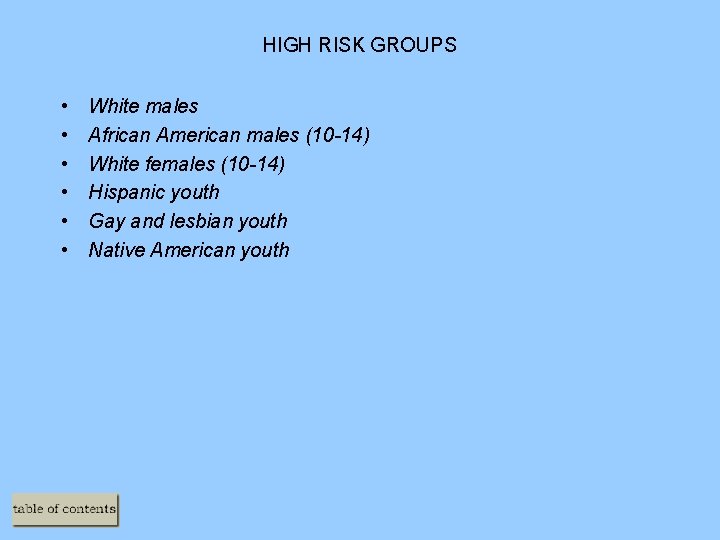 HIGH RISK GROUPS • • • White males African American males (10 -14) White