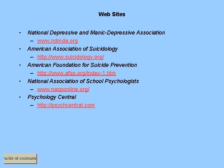Web Sites • • • National Depressive and Manic-Depressive Association – www. ndmda. org