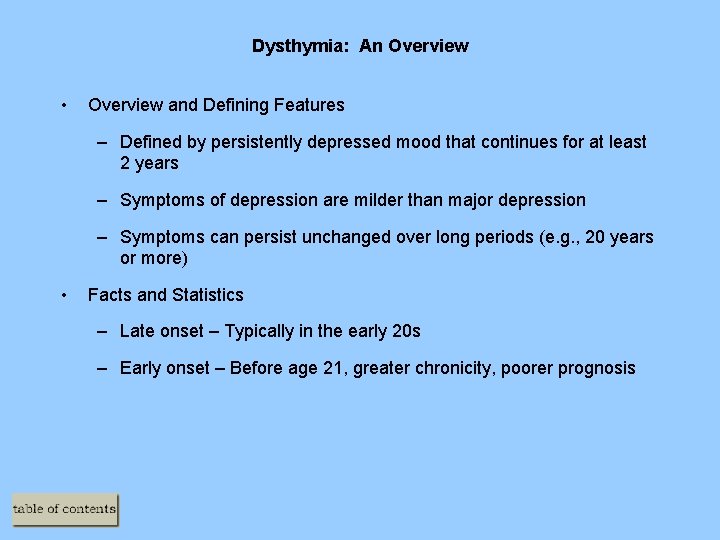 Dysthymia: An Overview • Overview and Defining Features – Defined by persistently depressed mood