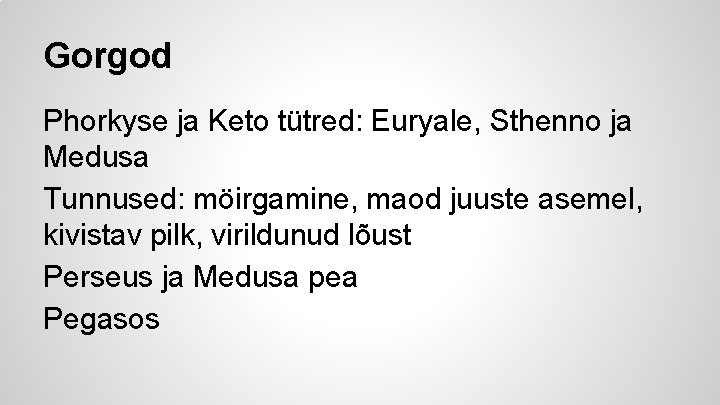 Gorgod Phorkyse ja Keto tütred: Euryale, Sthenno ja Medusa Tunnused: möirgamine, maod juuste asemel,