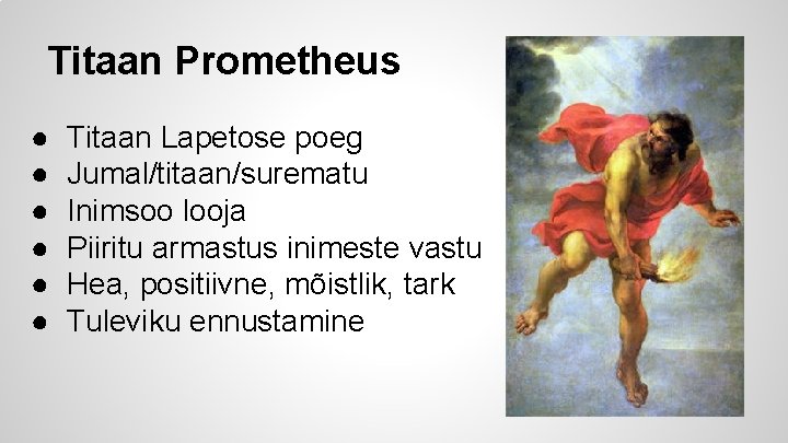 Titaan Prometheus ● ● ● Titaan Lapetose poeg Jumal/titaan/surematu Inimsoo looja Piiritu armastus inimeste