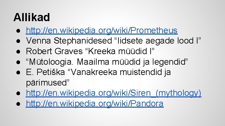 Allikad ● ● ● http: //en. wikipedia. org/wiki/Prometheus Venna Stephanidesed “Iidsete aegade lood I”