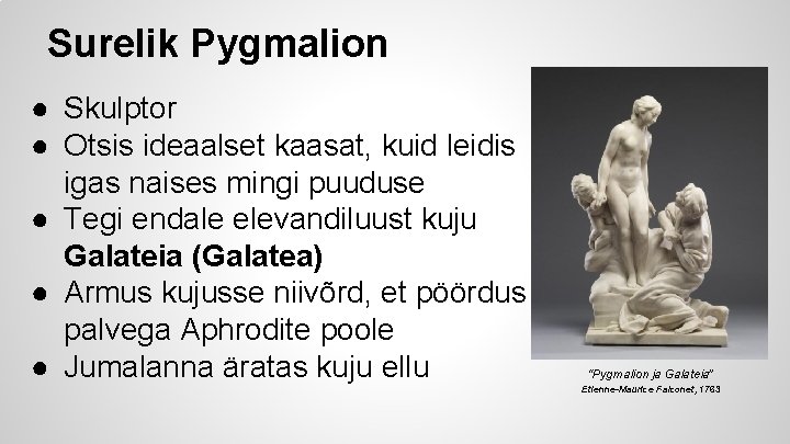 Surelik Pygmalion ● Skulptor ● Otsis ideaalset kaasat, kuid leidis igas naises mingi puuduse