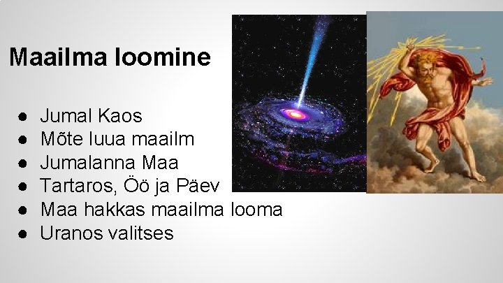 Maailma loomine ● ● ● Jumal Kaos Mõte luua maailm Jumalanna Maa Tartaros, Öö