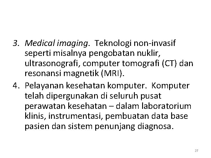 3. Medical imaging. Teknologi non-invasif seperti misalnya pengobatan nuklir, ultrasonografi, computer tomografi (CT) dan