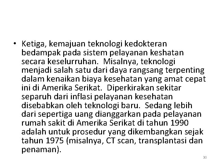  • Ketiga, kemajuan teknologi kedokteran bedampak pada sistem pelayanan keshatan secara keselurruhan. Misalnya,