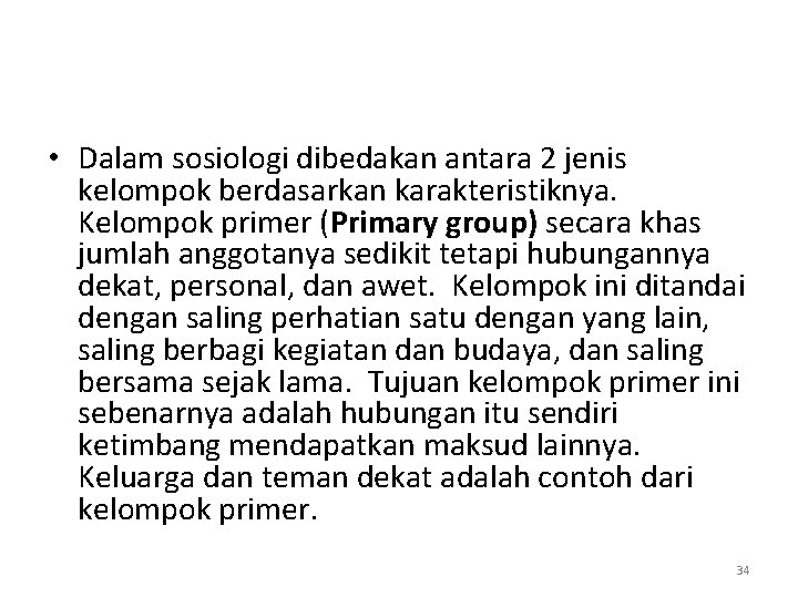  • Dalam sosiologi dibedakan antara 2 jenis kelompok berdasarkan karakteristiknya. Kelompok primer (Primary