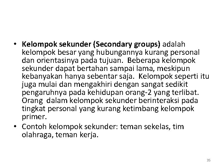  • Kelompok sekunder (Secondary groups) adalah kelompok besar yang hubungannya kurang personal dan