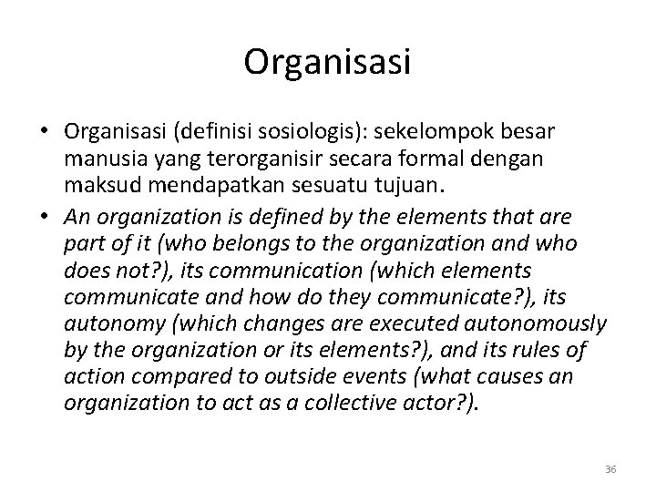 Organisasi • Organisasi (definisi sosiologis): sekelompok besar manusia yang terorganisir secara formal dengan maksud