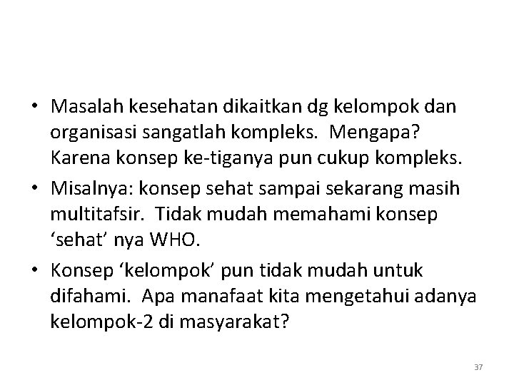  • Masalah kesehatan dikaitkan dg kelompok dan organisasi sangatlah kompleks. Mengapa? Karena konsep