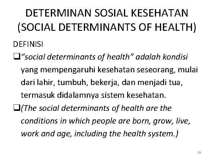 DETERMINAN SOSIAL KESEHATAN (SOCIAL DETERMINANTS OF HEALTH) DEFINISI q“social determinants of health” adalah kondisi
