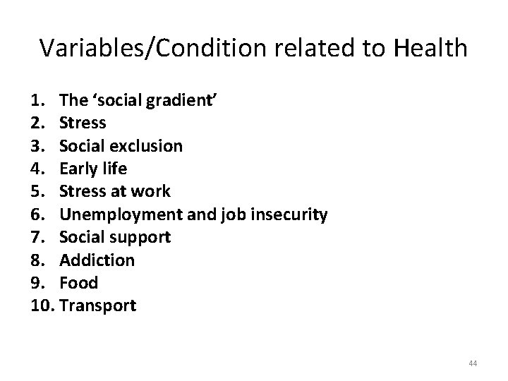 Variables/Condition related to Health 1. The ‘social gradient’ 2. Stress 3. Social exclusion 4.