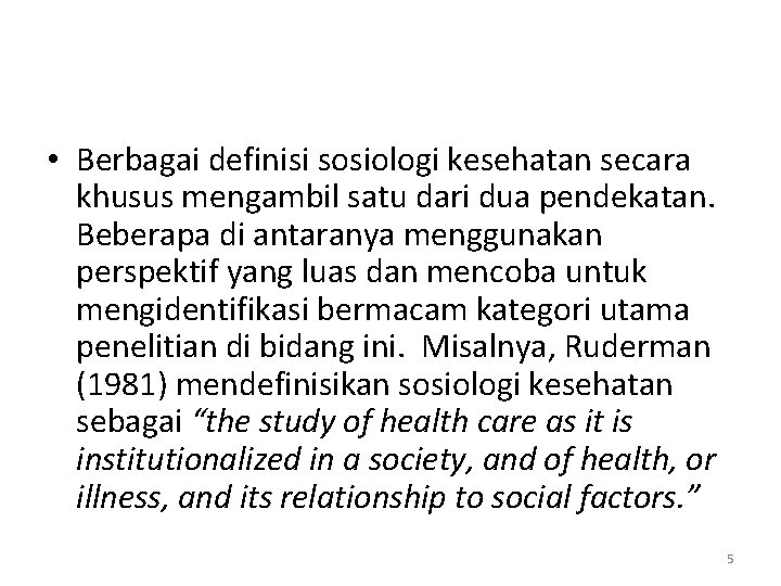  • Berbagai definisi sosiologi kesehatan secara khusus mengambil satu dari dua pendekatan. Beberapa