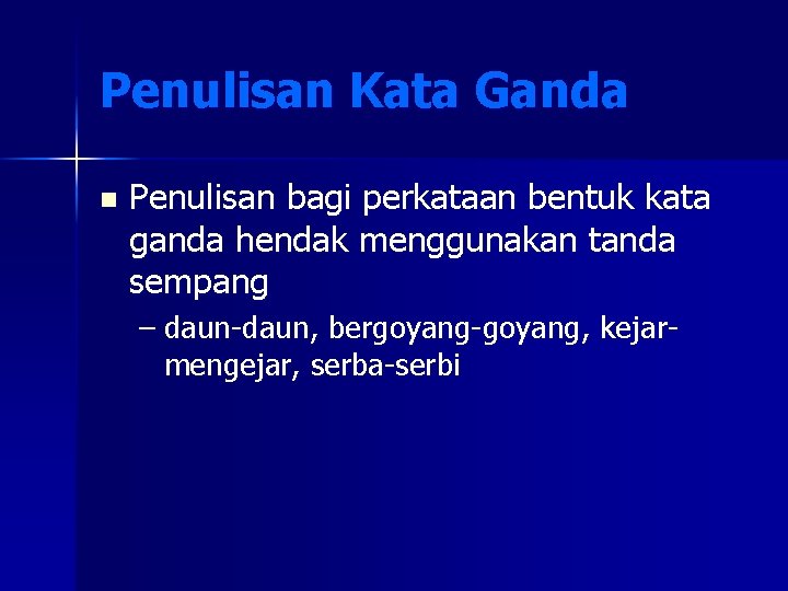 Penulisan Kata Ganda n Penulisan bagi perkataan bentuk kata ganda hendak menggunakan tanda sempang
