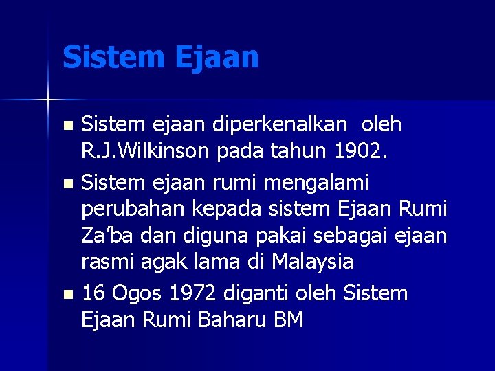 Sistem Ejaan Sistem ejaan diperkenalkan oleh R. J. Wilkinson pada tahun 1902. n Sistem