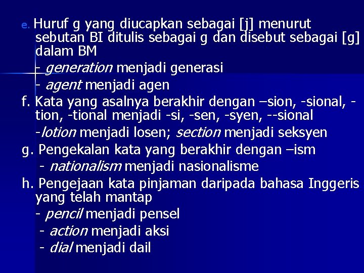 e. Huruf g yang diucapkan sebagai [j] menurut sebutan BI ditulis sebagai g dan