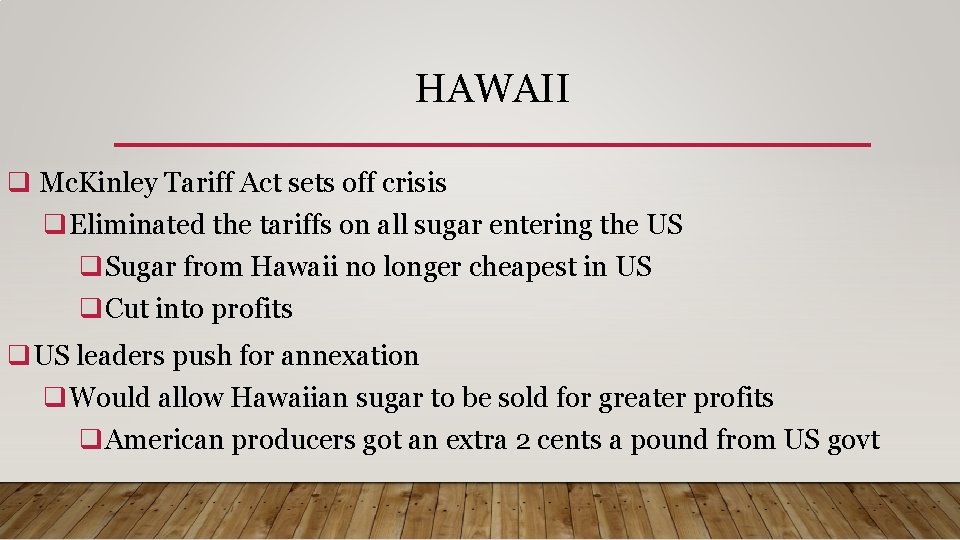 HAWAII q Mc. Kinley Tariff Act sets off crisis q. Eliminated the tariffs on