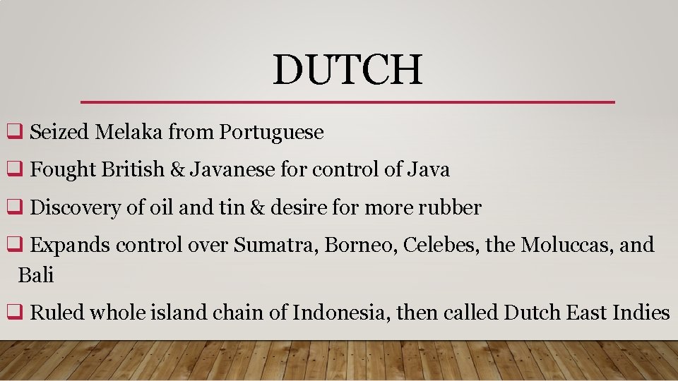 DUTCH q Seized Melaka from Portuguese q Fought British & Javanese for control of