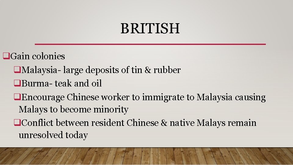 BRITISH q. Gain colonies q. Malaysia- large deposits of tin & rubber q. Burma-