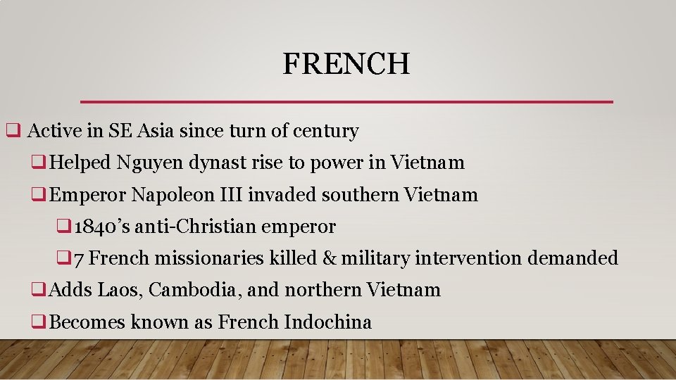 FRENCH q Active in SE Asia since turn of century q. Helped Nguyen dynast