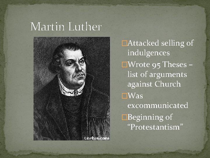 Martin Luther �Attacked selling of indulgences �Wrote 95 Theses – list of arguments against Martin Luther �Attacked selling of indulgences �Wrote 95 Theses – list of arguments against