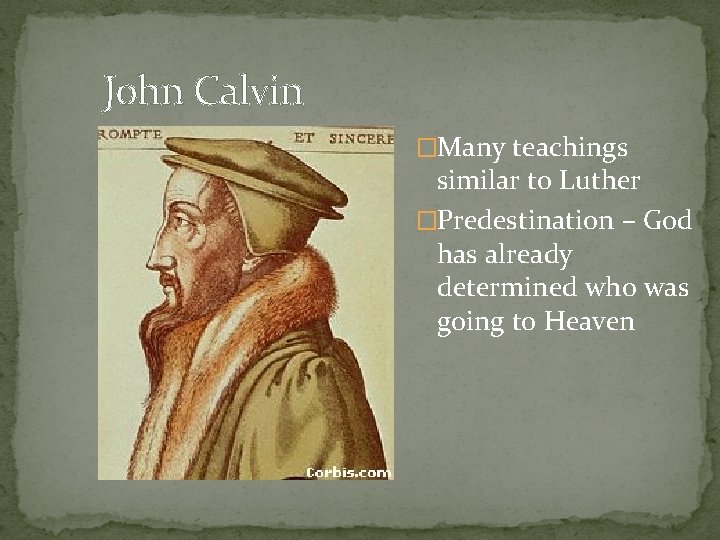 John Calvin �Many teachings similar to Luther �Predestination – God has already determined who John Calvin �Many teachings similar to Luther �Predestination – God has already determined who