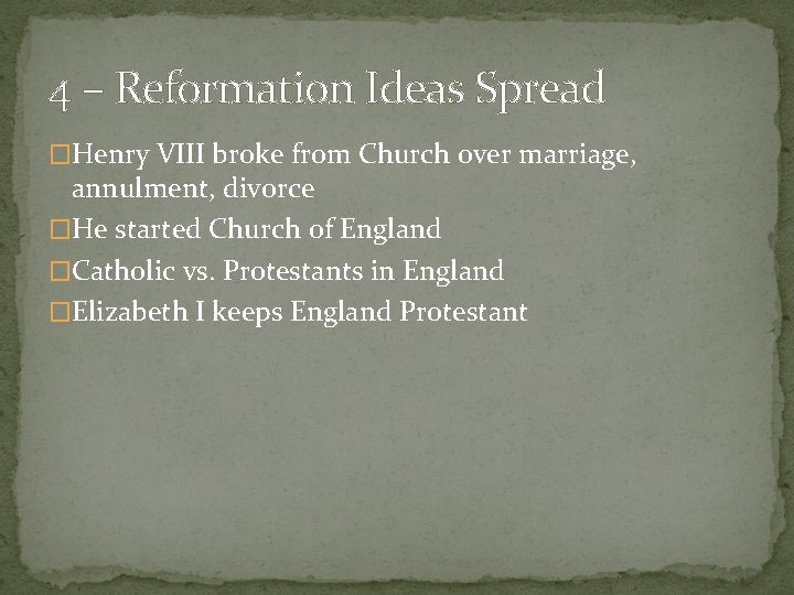 4 – Reformation Ideas Spread �Henry VIII broke from Church over marriage, annulment, divorce 4 – Reformation Ideas Spread �Henry VIII broke from Church over marriage, annulment, divorce